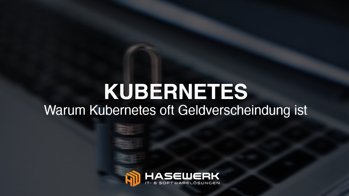 Kubernetes Kosten und Nutzen